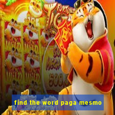 find the word paga mesmo